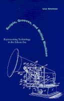 Lisa Gitelman - Scripts, Grooves, and Writing Machines: Representing Technology in the Edison Era - 9780804738729 - V9780804738729