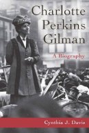 Cynthia Davis - Charlotte Perkins Gilman: A Biography - 9780804738897 - V9780804738897