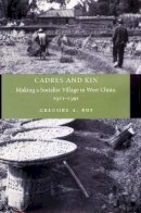 Gregory A. Ruf - Cadres and Kin: Making a Socialist Village in West China, 1921-1991 - 9780804741293 - V9780804741293