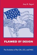 Amy Zegart - Flawed by Design: The Evolution of the CIA, JCS, and NSC - 9780804741316 - V9780804741316