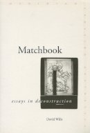 David Wills - Matchbook: Essays in Deconstruction - 9780804741361 - V9780804741361