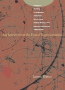 James Elkins - Six Stories from the End of Representation: Images in Painting, Photography, Astronomy, Microscopy, Particle Physics, and Quantum Mechanics, 1980-2000 - 9780804741484 - V9780804741484