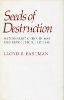 Lloyd E. Eastman - Seeds of Destruction: Nationalist China in War and Revolution, 1937-1949 - 9780804741866 - V9780804741866