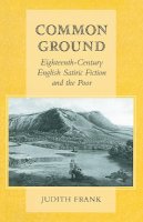 Judith Frank - Common Ground: Eighteenth-Century English Satiric Fiction and the Poor - 9780804741897 - V9780804741897