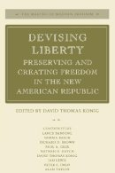 David Thomas Konig - Devising Liberty: Preserving and Creating Freedom in the New American Republic - 9780804741934 - V9780804741934