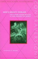 Stephen D. Moore - God’s Beauty Parlor: And Other Queer Spaces in and Around the Bible - 9780804743327 - V9780804743327