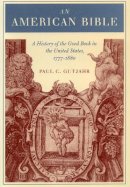 Paul Gutjahr - An American Bible: A History of the Good Book in the United States, 1777-1880 - 9780804743396 - V9780804743396