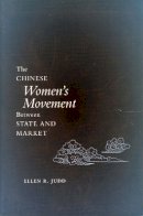 Ellen R. Judd - The Chinese Women’s Movement Between State and Market - 9780804744065 - V9780804744065