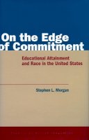 Stephen Morgan - On the Edge of Commitment: Educational Attainment and Race in the United States - 9780804744195 - V9780804744195