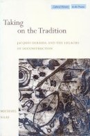 Michael Naas - Taking on the Tradition: Jacques Derrida and the Legacies of Deconstruction - 9780804744225 - V9780804744225