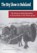 Bertrand M. Patenaude - The Big Show in Bololand. The American Relief Expedition to Soviet Russia in the Famine of 1921.  - 9780804744676 - V9780804744676