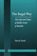 David Assaf - The Regal Way: The Life and Times of Rabbi Israel of Ruzhin - 9780804744683 - V9780804744683