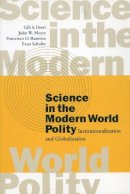 Gili S. Drori - Science in the Modern World Polity: Institutionalization and Globalization - 9780804744928 - V9780804744928