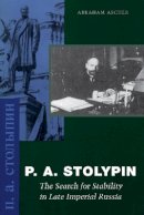 Abraham Ascher - P. A. Stolypin: The Search for Stability in Late Imperial Russia - 9780804745475 - V9780804745475