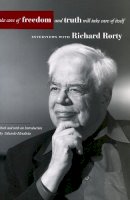 Richard Rorty - Take Care of Freedom and Truth Will Take Care of Itself: Interviews with Richard Rorty - 9780804746182 - V9780804746182