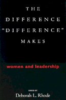 Deborah L. Rhode - The Difference “Difference” Makes: Women and Leadership - 9780804746359 - V9780804746359
