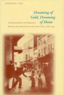 Madeline Y. Hsu - Dreaming of Gold, Dreaming of Home: Transnationalism and Migration Between the United States and South China, 1882-1943 - 9780804746878 - V9780804746878