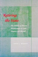 Raul L. Madrid - Retiring the State: The Politics of Pension Privatization in Latin America and Beyond - 9780804747073 - V9780804747073