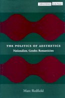 Marc Redfield - The Politics of Aesthetics: Nationalism, Gender, Romanticism - 9780804747509 - V9780804747509