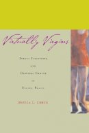 Jessica L. Gregg - Virtually Virgins: Sexual Strategies and Cervical Cancer in Recife, Brazil - 9780804747561 - V9780804747561