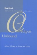 Rene Girard - Oedipus Unbound: Selected Writings on Rivalry and Desire - 9780804747806 - V9780804747806