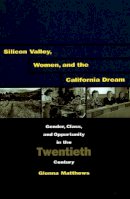Glenna Matthews - Silicon Valley, Women, and the California Dream: Gender, Class, and Opportunity in the Twentieth Century - 9780804747967 - V9780804747967