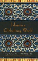 Simons, Thomas W., Jr. - Islam in a Globalizing World - 9780804748117 - V9780804748117