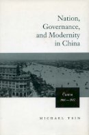 Michael T. W. Tsin - Nation, Governance, and Modernity in China: Canton, 1900-1927 - 9780804748209 - V9780804748209
