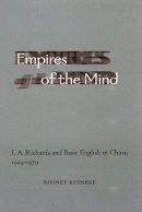 Rodney Koeneke - Empires of the Mind: I. A. Richards and Basic English in China, 1929-1979 - 9780804748223 - V9780804748223