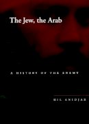 Gil Anidjar - The Jew, the Arab: A History of the Enemy - 9780804748247 - V9780804748247