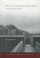 Joan B. Wolf - Harnessing the Holocaust: The Politics of Memory in France - 9780804748896 - V9780804748896
