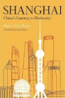 Marie-Claire Bergere - Shanghai: China´s Gateway to Modernity - 9780804749046 - V9780804749046