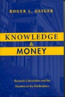 Roger L. Geiger - Knowledge and Money: Research Universities and the Paradox of the Marketplace - 9780804749268 - V9780804749268