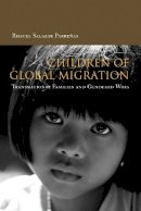 Rhacel Parreñas - Children of Global Migration: Transnational Families and Gendered Woes - 9780804749459 - V9780804749459