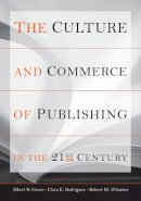 Greco, Albert N.; Rodriguez, Clara E.; Wharton, Robert M. - The Culture And Commerce Of Publishing I - 9780804750318 - V9780804750318
