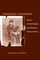 Richard Lee Turits - Foundations of Despotism: Peasants, the Trujillo Regime, and Modernity in Dominican History - 9780804751056 - V9780804751056