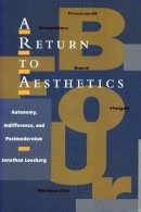Jonathan Loesberg - A Return to Aesthetics: Autonomy, Indifference, and Postmodernism - 9780804751155 - V9780804751155