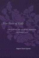 Augusto Fauni Espiritu - Five Faces of Exile: The Nation and Filipino American Intellectuals - 9780804751216 - V9780804751216