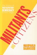 Gianpaolo Baiocchi - Militants and Citizens: The Politics of Participatory Democracy in Porto Alegre - 9780804751230 - V9780804751230