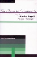 Andrew Norris - The Claim to Community: Essays on Stanley Cavell and Political Philosophy - 9780804751292 - V9780804751292