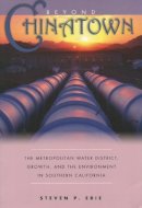 Steven Erie - Beyond Chinatown: The Metropolitan Water District, Growth, and the Environment in Southern California - 9780804751407 - V9780804751407