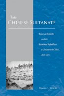 David G. Atwill - The Chinese Sultanate: Islam, Ethnicity, and the Panthay Rebellion in Southwest China, 1856-1873 - 9780804751599 - V9780804751599