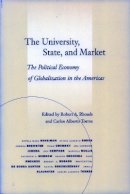 Robert A. Rhoads (Ed.) - The University, State, and Market: The Political Economy of Globalization in the Americas - 9780804751698 - V9780804751698