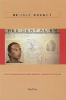 Tina Chen - Double Agency: Acts of Impersonation in Asian American Literature and Culture - 9780804751865 - V9780804751865