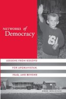 Anne Holohan - Networks of Democracy: Lessons from Kosovo for Afghanistan, Iraq, and Beyond - 9780804751919 - V9780804751919