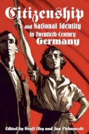 . Ed(S): Eley, Geoff; Palmowski, Jan - Citizenship and National Identity in Twentieth-century Germany - 9780804752046 - V9780804752046