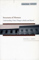 Jennifer A. Jordan - Structures of Memory: Understanding Urban Change in Berlin and Beyond - 9780804752770 - V9780804752770