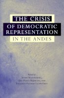 Scott Mainwaring (Ed.) - The Crisis of Democratic Representation in the Andes - 9780804752787 - V9780804752787
