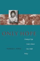 Vanessa L. Fong - Only Hope: Coming of Age Under China’s One-Child Policy - 9780804753302 - V9780804753302