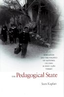 Sam Kaplan - The Pedagogical State: Education and the Politics of National Culture in Post-1980 Turkey - 9780804754330 - V9780804754330